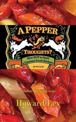 Pepper for Your Thoughts?: or How NOT to Start a Gourmet Foods Business