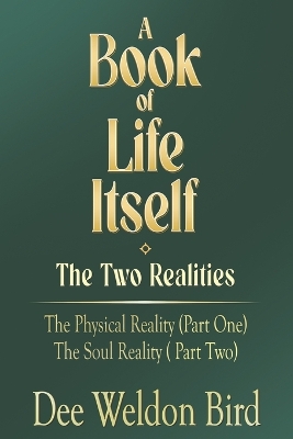 Book of Life Itself-The Two Realities: The Physical Reality (Part One) / The Soul Reality (Part Two)
