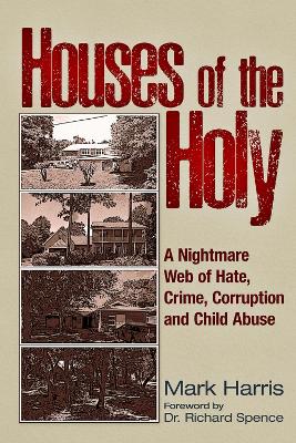 Houses of the Holy: A Nightmare Web of Hate, Crime, Corruption and Child Abuse