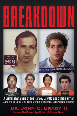Breakdown: A Criminal Analysis of Lee Harvey Oswald and Sirhan Sirhan Along with O.J.  Simpson, the Hillside Strangler, Ted Kaczynski, Luigi Mangione and Others