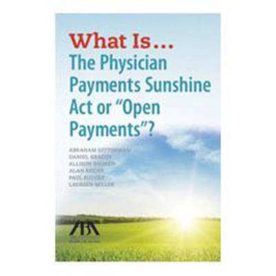 What is...the Physician Payments Sunshine Act or Open Payments?
