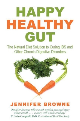 Happy Healthy Gut: The Plant-Based Diet Solution to Curing IBS and Other Chronic Digestive  Disorders