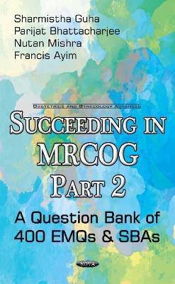Succeeding in MRCOG Part 2: A Question Bank of 400 EMQs & SBAs