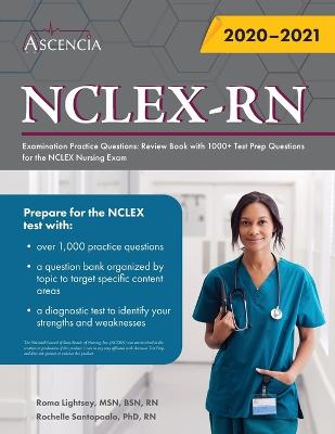 NCLEX-RN Examination Practice Questions: Review Book with 1000plus Test Prep Questions for the NCLEX Nursing Exam