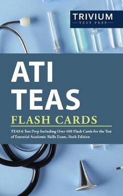 ATI TEAS Flash Cards: TEAS 6 Test Prep Including Over 400 Flash Cards for the Test of Essential  Academic Skills Exam, Sixth Edition