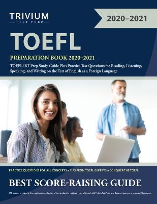 TOEFL Preparation Book 2020-2021: TOEFL iBT Prep Study Guide Plus Practice Test Questions for Reading,  Listening, Speaking, and Writing on the Test of English as a Foreign Language