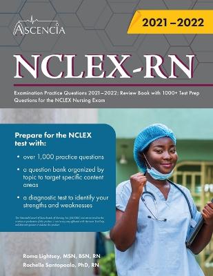 NCLEX-RN Examination Practice Questions 2021-2022: Review Book with 1000plus Test Prep Questions for the NCLEX Nursing Exam