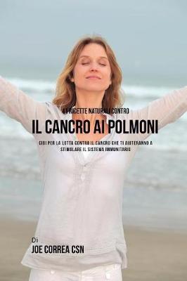 41 ricette naturali contro il cancro al polmone: Cibi per la lotta contro il cancro che ti aiuteranno a stimolare il sistema  immunitario