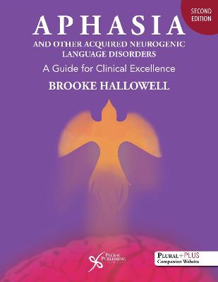 Aphasia and Other Acquired Neurogenic Language Disorders: A Guide for Clinical Excellence 2nd New edition