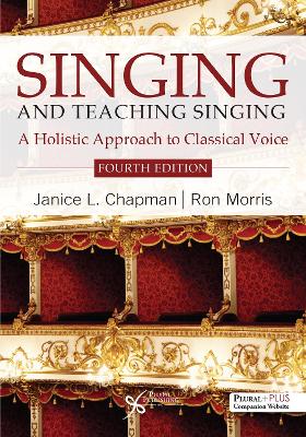 Singing and Teaching Singing: A Holistic Approach to Classical Voice 4th New edition
