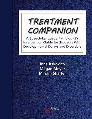 Treatment Companion: A Speech-Language Pathologist's Intervention Guide for Students With  Developmental Delays and Disorders 2024