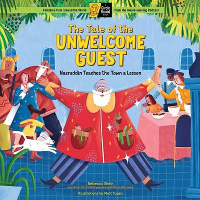 Tale of the Unwelcome Guest: Nasruddin Teaches the Town a Lesson; A Circle Round Book