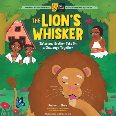 Lion's Whisker: Sister and Brother Take On a Challenge Together; A Circle Round Book