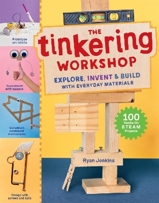 The Tinkering Workshop: Explore, Invent & Build with Everyday Materials; 100 Hands-On STEAM Projects