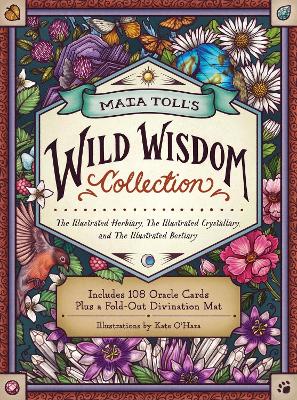 Maia Toll's Wild Wisdom Collection: The Illustrated Herbiary, The Illustrated Crystallary, and The Illustrated  Bestiary; A Three-Book Set; Includes 108 Oracle Cards plus a Fold-Out Divination Mat