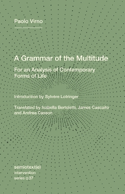 Grammar of the Multitude: For an Analysis of Contemporary Forms of Life