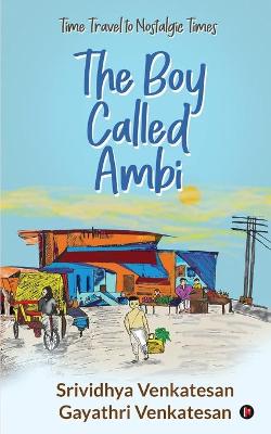 Boy Called Ambi: Time Travel to Nostalgic Times