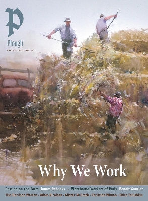 Plough Quarterly No. 43  Why We Work: UK Edition International