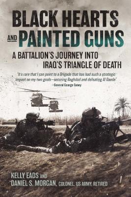 Black Hearts and Painted Guns: A Battalion's Journey into Iraq's Triangle of Death