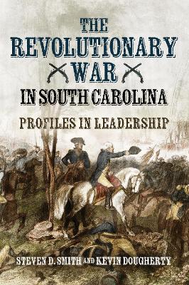 Revolutionary War in South Carolina: Profiles in Leadership