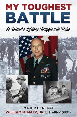 My Toughest Battle: A Soldier's Lifelong Struggle with Polio