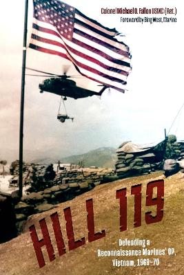 Hill 119: Defending a Reconnaissance Marines OP, Vietnam, 196970