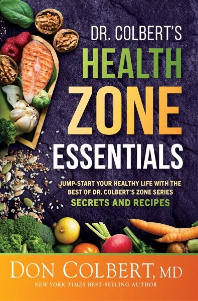 Dr. Colbert's Health Zone Essentials: Jump-Start Your Healthy Life With the Best of Dr. Colbert's Zone Series Secrets and Recipes