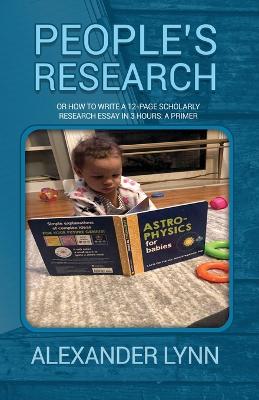 People's Research: Or How to Write a 12-Page Scholarly Research Essay in 3 Hours: A Primer