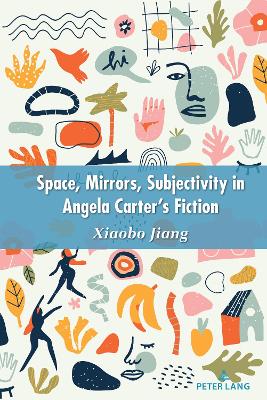 Space, Mirrors, Subjectivity in Angela Carters Fiction New edition