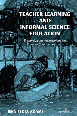 Teacher Learning and Informal Science Education: Expansivising Affordances for Diverse Science Learners New edition