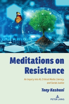 Meditations on Resistance: An Inquiry into AI, Critical Media Literacy, and Social Justice New edition