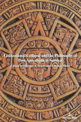 Civilizational Collapse and the Philosophy of Post-Apocalyptical Survival New edition