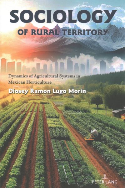 Sociology of rural territory: Dynamics of agricultural systems in Mexican horticulture New edition