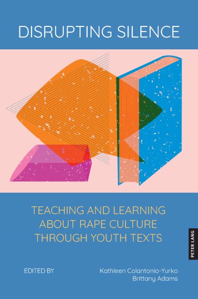 Disrupting Silence: Teaching and Learning about Rape Culture Through Youth Texts