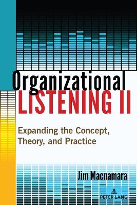 Organizational Listening II: Expanding the Concept, Theory, and Practice 2nd Revised edition