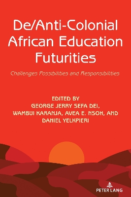 De/Anti-Colonial African Education Futurities: Challenges Possibilities and Responsibilities New edition