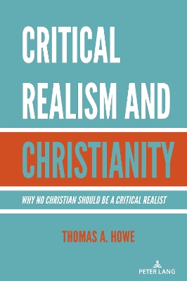 Critical Realism and Christianity: Why No Christian Should be a Critical Realist New edition