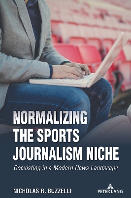 Normalizing the Sports Journalism Niche: Coexisting in a Modern News Landscape New edition