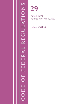 Code of Federal Regulations, Title 29 Labor/OSHA 0-99, Revised as of July 1,  2022