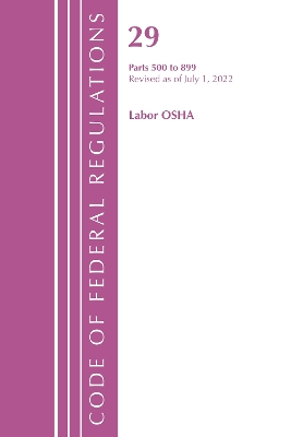 Code of Federal Regulations, TITLE 29 LABOR OSHA 500-899, Revised as of July  1, 2022