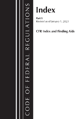 Code of Federal Regulations, Index and Finding Aids, Revised as of January  1, 2023: Part 1