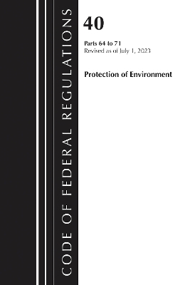 Code of Federal Regulations, Title 40 Protection of the Environment 64-71,  Revised as of July 1, 2023