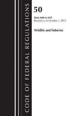 Code of Federal Regulations, Title 50 Wildlife and Fisheries 600-659,  Revised as of October 1, 2023