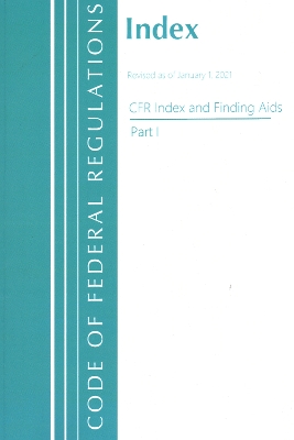 Code of Federal Regulations, Index and Finding Aids, Revised as of January  1, 2021: Part 1