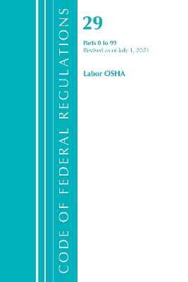 Code of Federal Regulations, Title 29 Labor/OSHA 0-99, Revised as of July 1,  2021