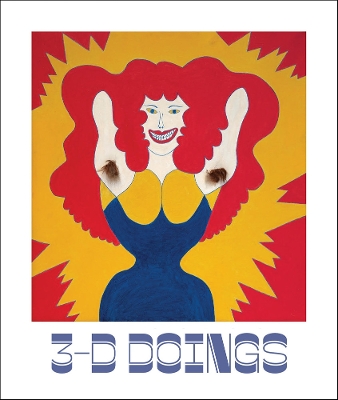 3-D Doings: The Imagist Object in Chicago Art: 19641980