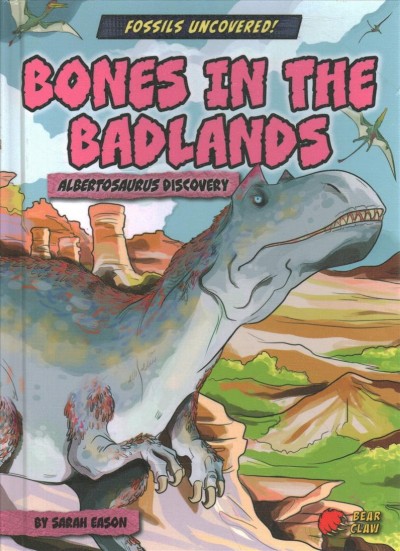 Bones in the Badlands: Albertosaurus Discovery