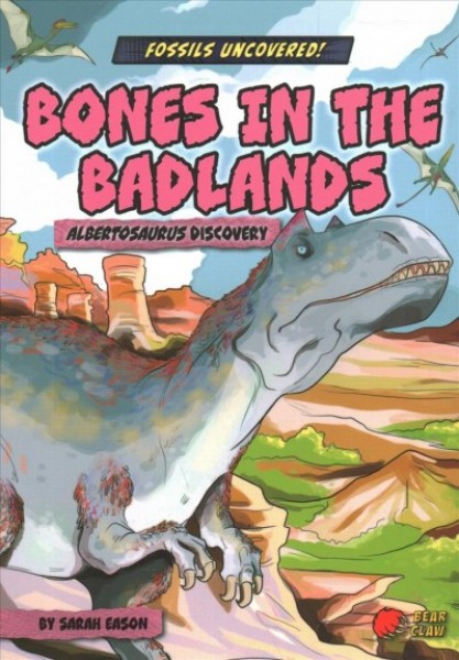 Bones in the Badlands: Albertosaurus Discovery