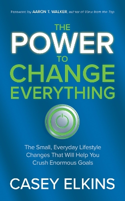 Power to Change Everything: The Small, Everyday Lifestyle Changes That Will Help You Crush Enormous Goals