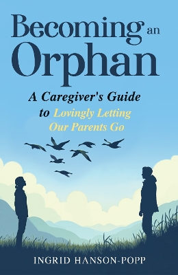 Leading Magnanimously: A Caregiver's Guide to Lovingly Letting Our Parents Go